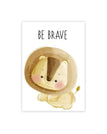 Be Brave / 4 x 6 inch / 10 x 15 cm